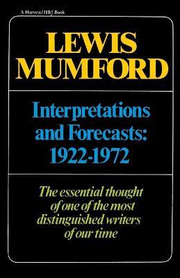 Interpretations & Forecasts 1922-1972: Studies in Literature, History, Biography, Technics, and Contemporary Society - Lewis Mumford - cover
