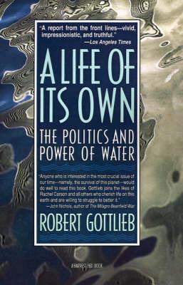 A Life of Its Own: The Politics and Power of Water - Robert Gottlieb - cover