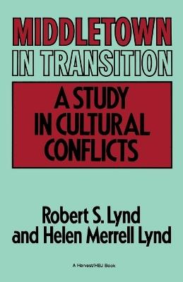 Middletown in Transition: A Study in Cultural Conflicts - Robert Staughton Lynd,Helen Merrell Lynd - cover