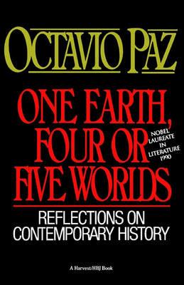 One Earth, Four or Five Worlds: Reflections on Contemporary History - Octavio Paz - cover