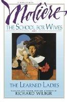 School for Wives and the Learned Ladies, by Moliere