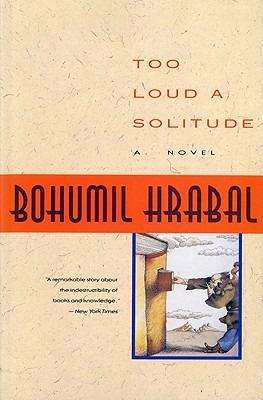 Too Loud a Solitude - Bohumil Hrabal - cover