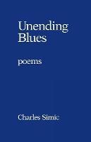 Unending Blues: Poems - Charles Simic - cover