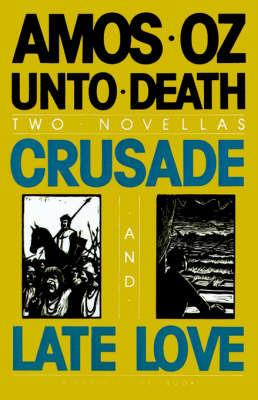 Unto Death: Crusade and Late Love - Amos Oz - cover