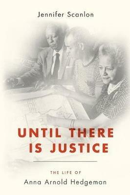 Until There Is Justice: The Life of Anna Arnold Hedgeman - Jennifer Scanlon - cover