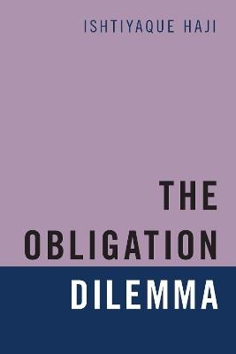 The Obligation Dilemma - Ishtiyaque Haji - cover