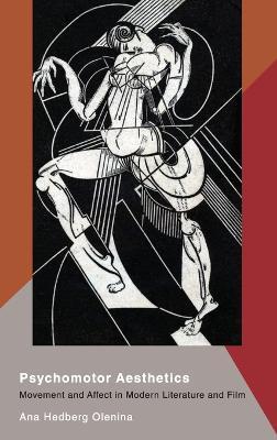 Psychomotor Aesthetics: Movement and Affect in Modern Literature and Film - Ana Hedberg Olenina - cover