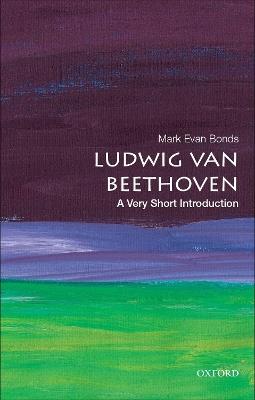 Ludwig van Beethoven: A Very Short Introduction - Mark Evan Bonds - cover