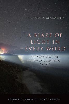 A Blaze of Light in Every Word: Analyzing the Popular Singing Voice - Victoria Malawey - cover