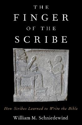 The Finger of the Scribe: How Scribes Learned to Write the Bible - William M. Schniedewind - cover
