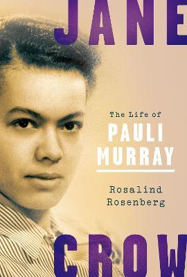 Jane Crow: The Life of Pauli Murray - Rosalind Rosenberg - cover