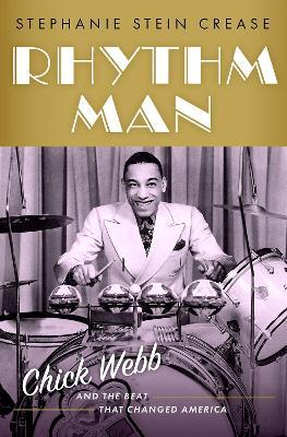 Rhythm Man: Chick Webb and the Beat that Changed America - Stephanie Stein Crease - cover