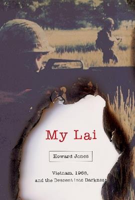 My Lai: Vietnam, 1968, and the Descent into Darkness - Howard Jones - cover