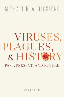 Viruses, Plagues, and History: Past, Present, and Future - Michael B. A. Oldstone - cover