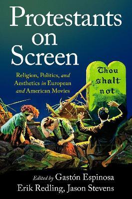 Protestants on Screen: Religion, Politics and Aesthetics in European and American Movies - cover
