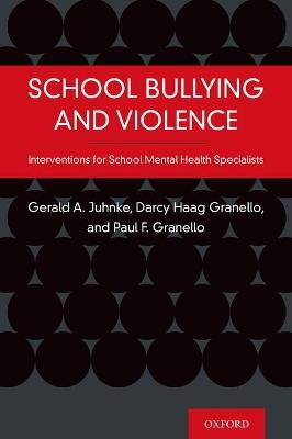 School Bullying and Violence: Interventions for School Mental Health Specialists - Gerald A. Juhnke,Darcy Haag Granello,Paul Granello - cover