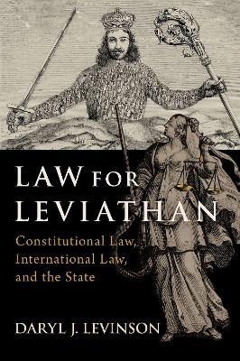 Law for Leviathan: Constitutional Law, International Law, and the State - Daryl J. Levinson - cover