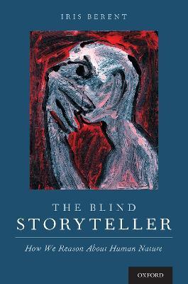 The Blind Storyteller: How We Reason About Human Nature - Iris Berent - cover