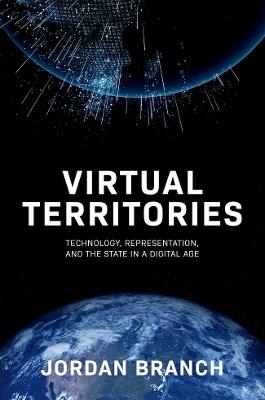 Virtual Territories: Technology, Representation, and the State in a Digital Age - Jordan Branch - cover
