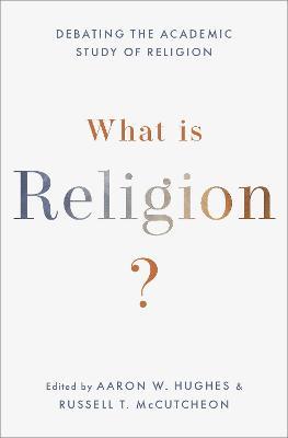What Is Religion?: Debating the Academic Study of Religion - cover