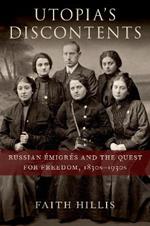 Utopia's Discontents: Russian Emigres  and the Quest for Freedom, 1830s-1930s