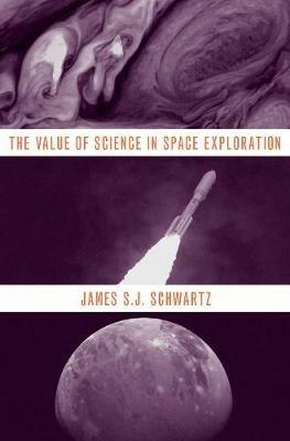 The Value of Science in Space Exploration - James S.J. Schwartz - cover