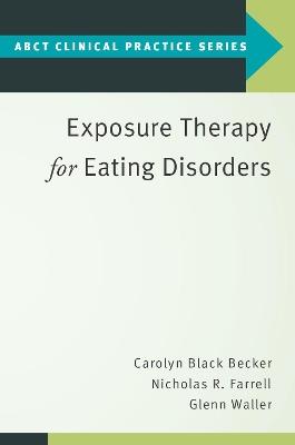 Exposure Therapy for Eating Disorders - Carolyn Black Becker,Nicholas R. Farrell,Glenn Waller - cover