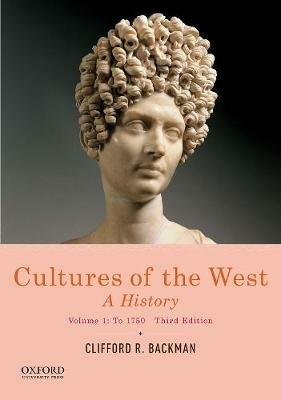 Cultures of the West: A History, Volume 1: To 1750 - Clifford R Backman - cover