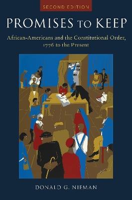 Promises to Keep: African Americans and the Constitutional Order, 1776 to the Present - Donald Nieman - cover