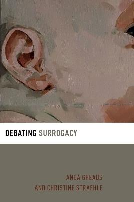 Debating Surrogacy - Anca Gheaus,Christine Straehle - cover