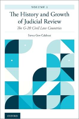 The History and Growth of Judicial Review, Volume 2: The G-20 Civil Law Countries - Steven Gow Calabresi - cover