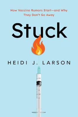 Stuck: How Vaccine Rumors Start - and Why They Don't Go Away - Heidi J. Larson - cover