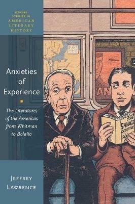 Anxieties of Experience: The Literatures of the Americas from Whitman to Bolaño - Jeffrey Lawrence - cover