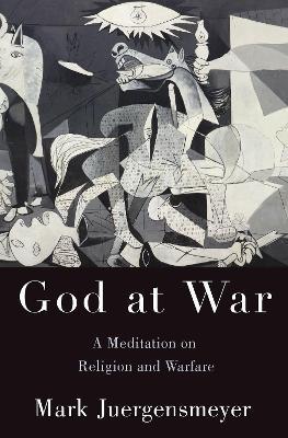 God at War: A Meditation on Religion and Warfare - Mark Juergensmeyer - cover