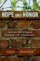 Hope and Honor: Jewish Resistance during the Holocaust