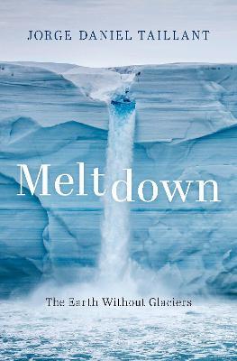 Meltdown: The Earth Without Glaciers - Jorge Daniel Taillant - cover