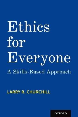 Ethics for Everyone: A Skills-Based Approach - Larry R. Churchill - cover
