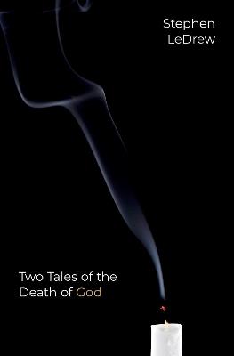 Two Tales of the Death of God - Stephen LeDrew - cover