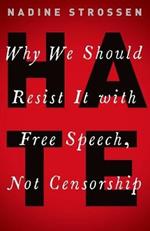 HATE: Why We Should Resist it With Free Speech, Not Censorship