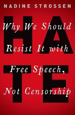 HATE: Why We Should Resist it With Free Speech, Not Censorship - Nadine Strossen - cover