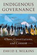 Indigenous Governance: Clans, Constitutions, and Consent
