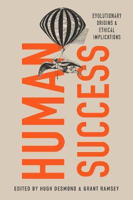 Human Success: Evolutionary Origins and Ethical Implications - cover