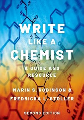 Write Like a Chemist: A Guide and Resource - Marin S. Robinson,Fredricka L. Stoller - cover
