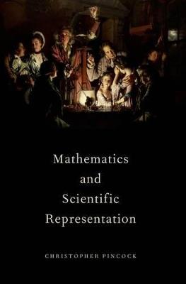 Mathematics and Scientific Representation - Christopher Pincock - cover