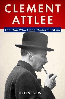 Clement Attlee - John Bew - cover