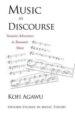 Music as Discourse: Semiotic Adventures in Romantic Music - Kofi Agawu - cover
