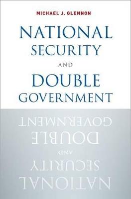 National Security and Double Government - Michael J. Glennon - cover