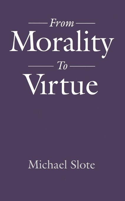 From Morality to Virtue