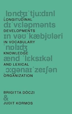Longitudinal Developments in Vocabulary Knowledge and Lexical Organization - Brigitta Dóczi,Judit Kormos - cover
