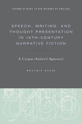 Speech, Writing, and Thought Presentation in 19th-Century Narrative Fiction: A Corpus-Assisted Approach - Beatrix Busse - cover